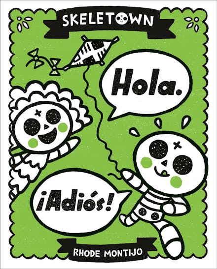 Skeletown: Hola.  Adios!