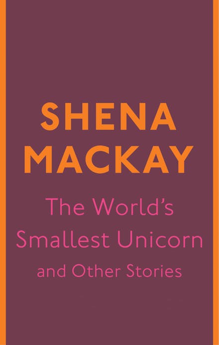 The World's Smallest Unicorn and Other Stories