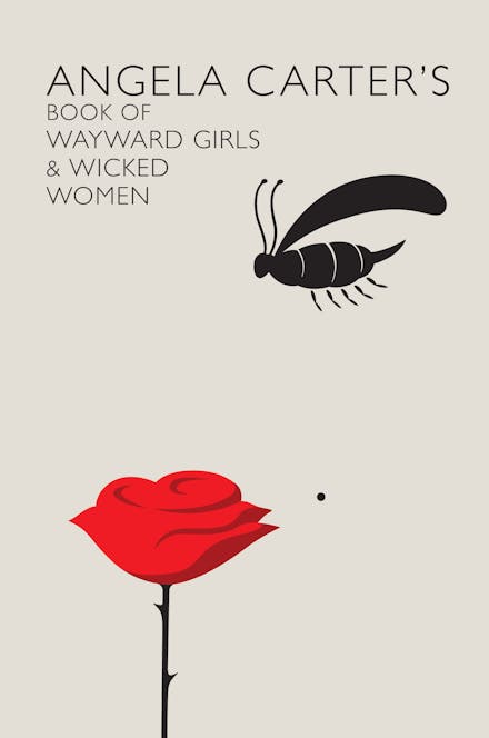 Angela Carter's Book Of Wayward Girls And Wicked Women