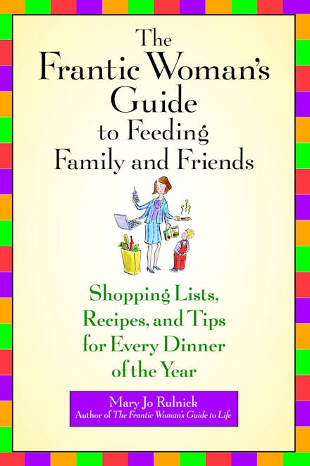 The Frantic Woman's Guide To Feeding Family And Friends
