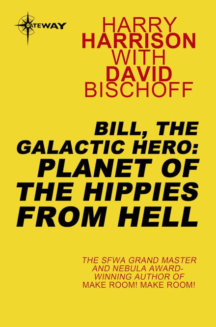 Bill, the Galactic Hero: Planet of the Hippies from Hell