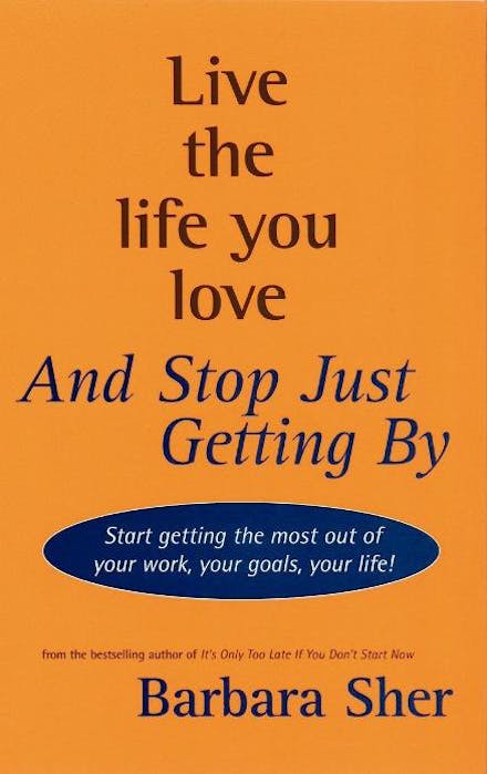 Live the Life You Love and Stop Just Getting By