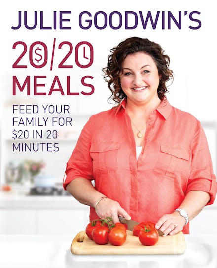 Julie Goodwin's 20/20 Meals: Feed your family for $20 in 20 minutes