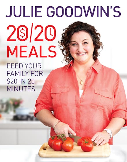 Julie Goodwin's 20/20 Meals: Feed your family for $20 in 20 minutes