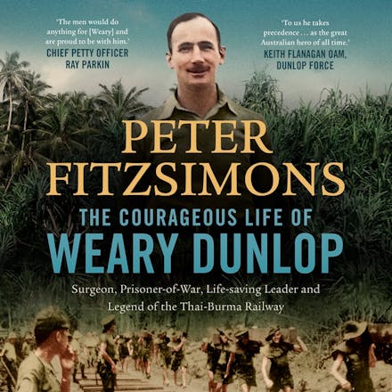 The Courageous Life of Weary Dunlop