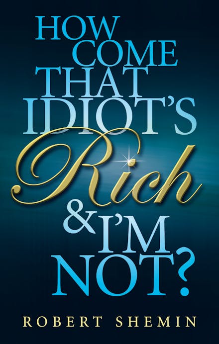 How Come That Idiot's Rich And I'm Not?