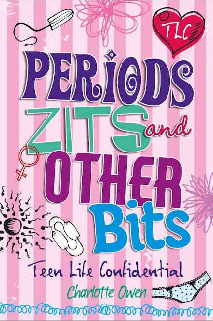 Teen Life Confidential: Periods, Zits and Other Bits
