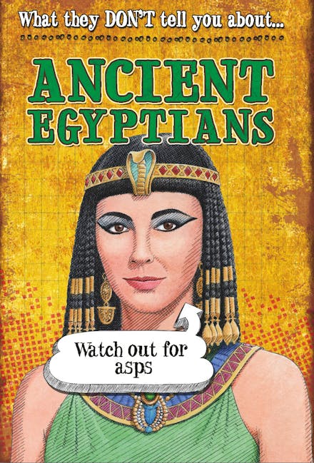What They Don't Tell You About: Ancient Egyptians