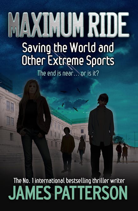 Maximum Ride: Saving the World and Other Extreme Sports