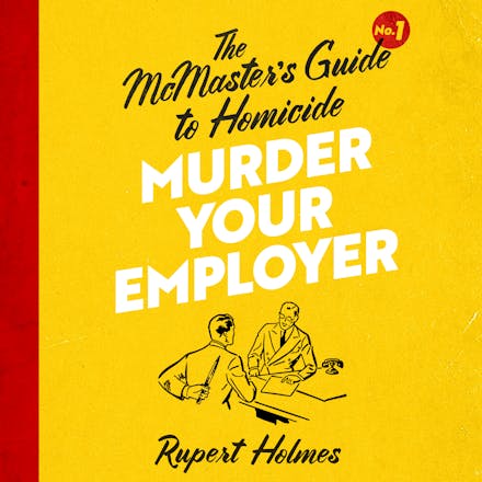 Murder Your Employer: The McMasters Guide to Homicide