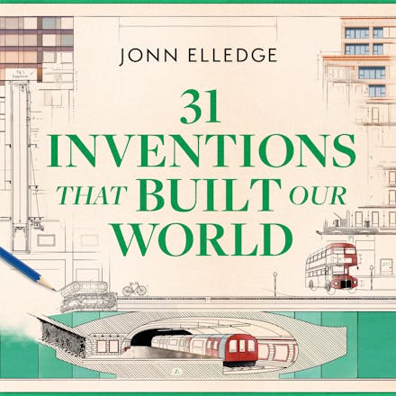 31 Inventions that Built Our World