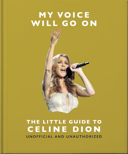 My Voice Will Go On: The Little Guide to Celine Dion