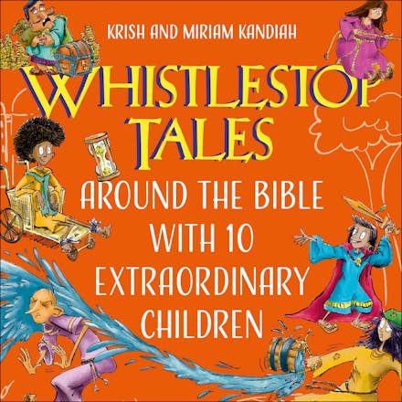 Whistlestop Tales: Around the Bible with 10 Extraordinary Children