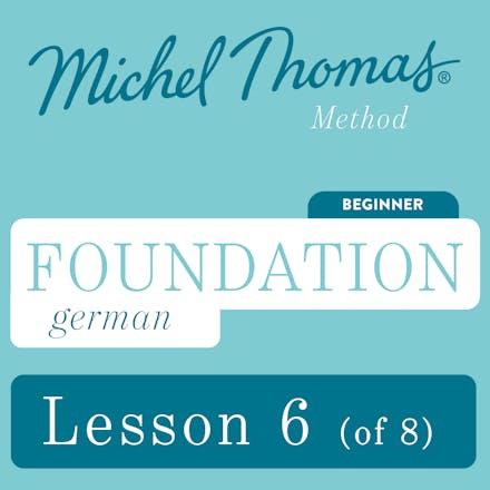 Foundation German (Michel Thomas Method) - Lesson 6 of 8