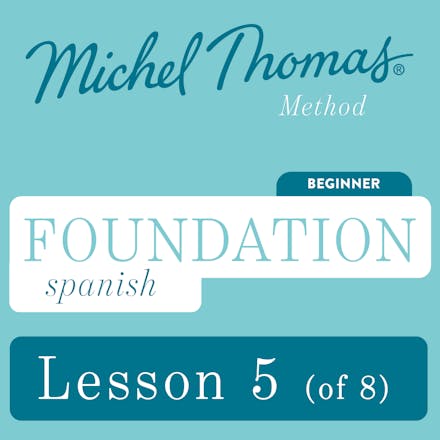 Foundation Spanish (Michel Thomas Method) - Lesson 5 of 8