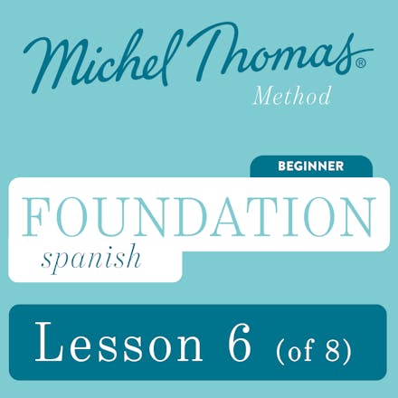 Foundation Spanish (Michel Thomas Method) - Lesson 6 of 8