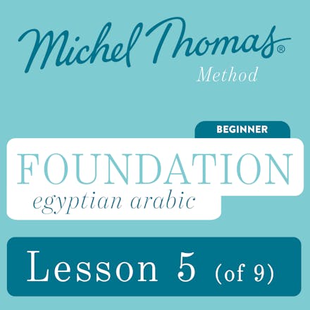 Foundation Egyptian Arabic (Michel Thomas Method) - Lesson 5 of 9