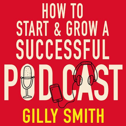 How to Start and Grow a Successful Podcast