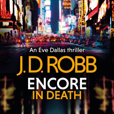 Encore in Death: An Eve Dallas thriller (In Death 56)