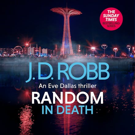 Random in Death: An Eve Dallas thriller (In Death 58)