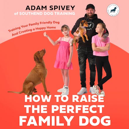 How to Raise the Perfect Family Dog