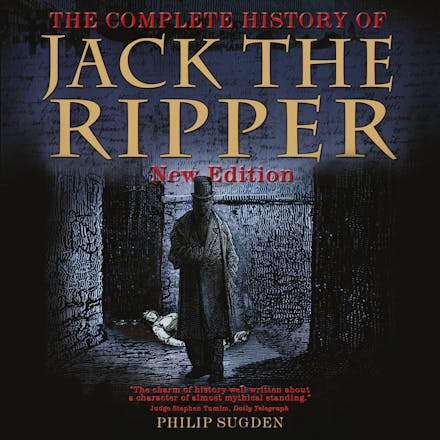 The Complete History of Jack the Ripper