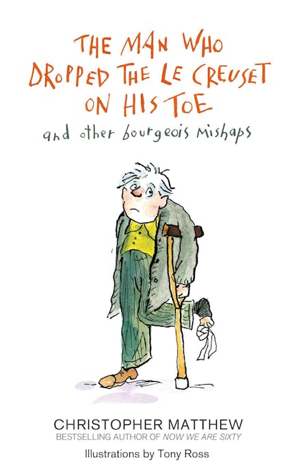 The Man Who Dropped the Le Creuset on His Toe and Other Bourgeois Mishaps