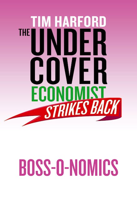 The Undercover Economist Strikes Back: Boss-o-nomics