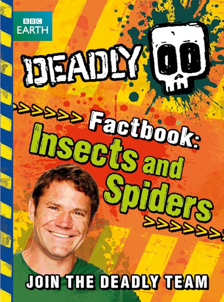 Steve Backshall's Deadly series: Deadly Factbook: Insects and Spiders