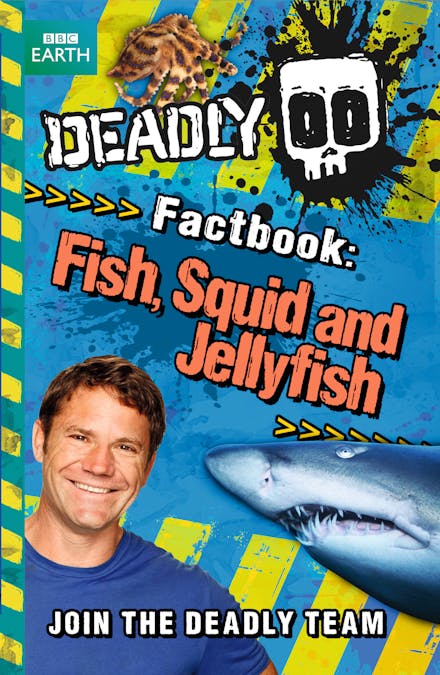 Steve Backshall's Deadly series: Deadly Factbook: Fish, Squid and Jellyfish