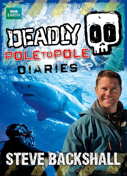 Steve Backshall's Deadly series: Deadly Pole to Pole Diaries