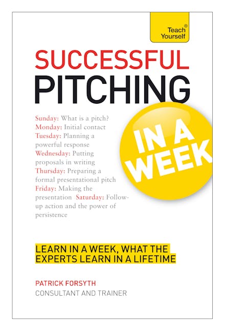 Successful Pitching For Business In A Week: Teach Yourself