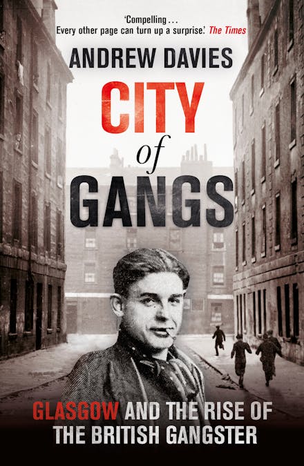 City of Gangs: Glasgow and the Rise of the British Gangster
