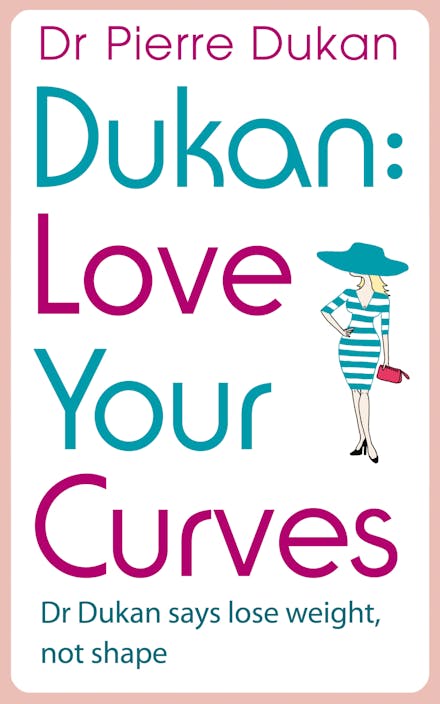 Love Your Curves: Dr Dukan Says Lose Weight, Not Shape