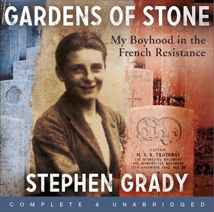 Gardens of Stone: My Boyhood in the French Resistance