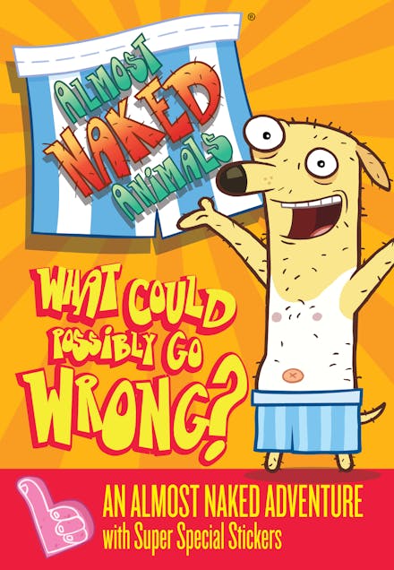 Almost Naked Animals: 1: What Could Possibly Go Wrong?