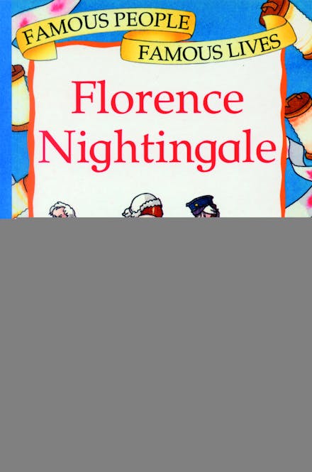 Famous People, Famous Lives: Florence Nightingale