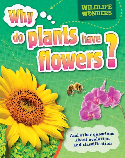 Wildlife Wonders: Why Do Plants Have Flowers?