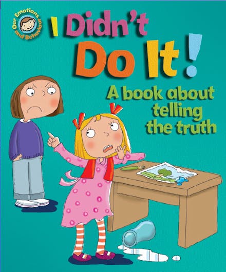 Our Emotions and Behaviour: I Didn't Do It!: A book about telling the truth