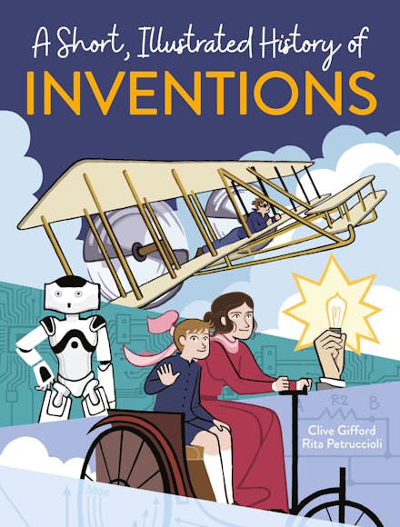 A Short, Illustrated History of  Inventions