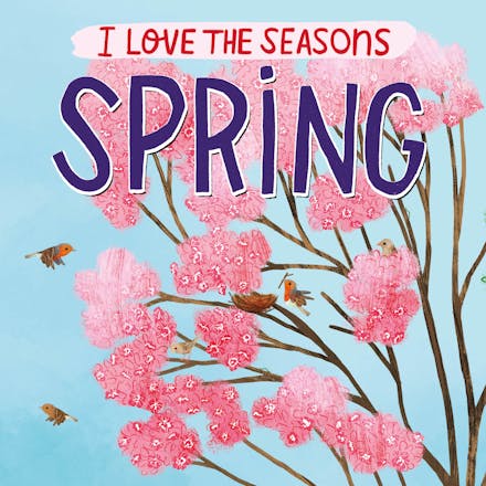 I Love the Seasons: Spring