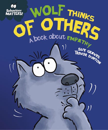 Behaviour Matters: Wolf Thinks of Others - A book about empathy
