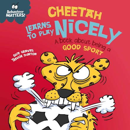 Behaviour Matters: Cheetah Learns to Play Nicely - A book about being a good sport