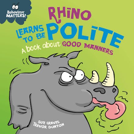 Behaviour Matters: Rhino Learns to be Polite - A book about good manners