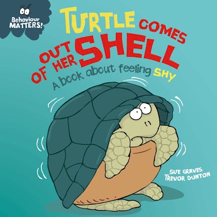 Behaviour Matters: Turtle Comes Out of Her Shell - A book about feeling shy
