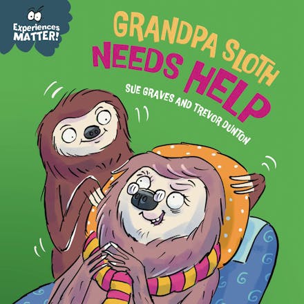 Experiences Matter: Grandpa Sloth Needs Help