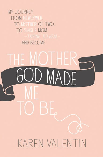 The Mother God Made Me To Be
