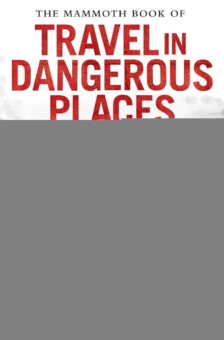 The Mammoth Book of Travel in Dangerous Places: North America