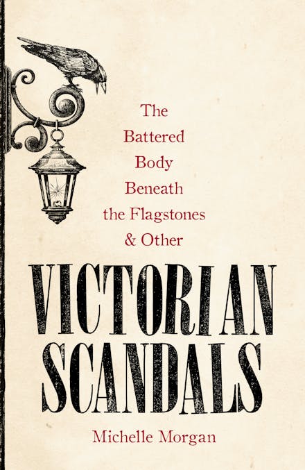 The Battered Body Beneath the Flagstones, and Other Victorian Scandals