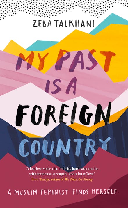 My Past Is a Foreign Country: A Muslim feminist finds herself